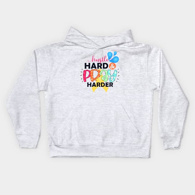 Hustle Hard And Pray Harder Kids Hoodie by stadia-60-west